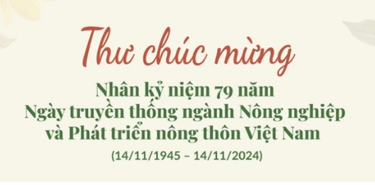 Thư chúc mừng nhân kỷ niệm 79 năm Ngày truyền thống ngành Nông nghiệp và Phát triển nông thôn Việt Nam (14/11/1945 - 14/11/2024)